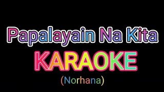 Papalayain Na Kita KARAOKE  Norhana [upl. by Hort]