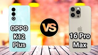 Oppo K12 Plus vs iPhone 16 Pro Max [upl. by Assilanna591]