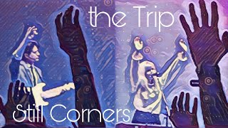 Still Corners  the Trip [upl. by Havelock895]