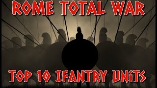 Rome Total War  TOP 10 INFANTRY UNITS [upl. by Nerahs792]