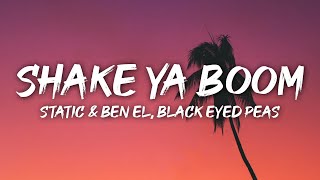 Static and Ben El x Black Eyed Peas  Shake Ya Boom Boom Lyrics [upl. by Marve826]