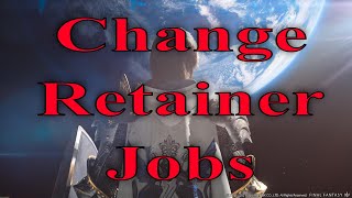 Final Fantasy XIV How To Change Retainer Jobs PS45 Or PC [upl. by Icram]