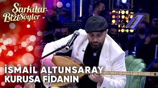 Kurusa Fidanın  İsmail Altunsaray  Şarkılar Bizi Söyler  Performans [upl. by Ayinat12]