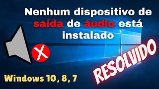 ✅ 2021 RESOLVIDO  Nenhum Dispositivo de Saída de Áudio está instalado l Windows 10 8 7 [upl. by Awuhsoj906]