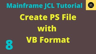 Create PS FILE with VB Format  Mainframe JCL Tutorial  Part 8 [upl. by Enitsyrhc874]