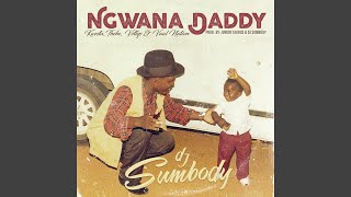 Ngwana Daddy [upl. by Sicard182]