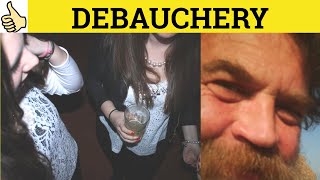 🔵Debauchery Meaning  Debauched Examples  Debauchery Definition  Debauchery Defined  Debauched [upl. by Nodyl]