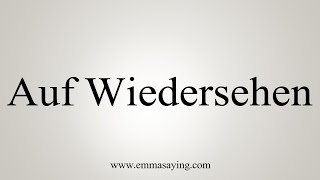 How To Say Auf Wiedersehen [upl. by Eissehc]