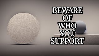 Be Careful Of Who And What You Support [upl. by Crissy]