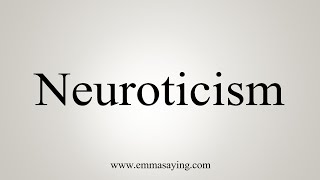 How To Say Neuroticism [upl. by Aneladdam]