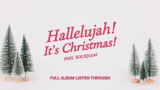 Phil Wickham  Hallelujah Its Christmas Full Album Listen Through [upl. by Seek]