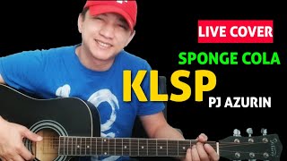 KLSP Sponge Cola Live Cover  PJ Azurin [upl. by Atiekram]