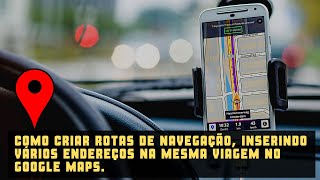 Como criar rotas de navegação inserindo vários endereços na mesma viagem no google maps [upl. by Llyrpa778]