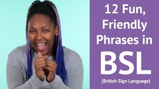 12 Fun Friendly Phrases in British Sign Language [upl. by Nirehtak]