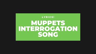 Muppets Interrogation song lyrics  Full Lyrics [upl. by Wesa530]