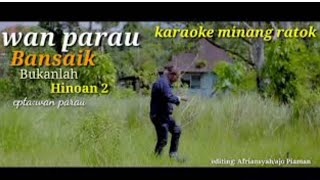 Karaoke Minang Ratok Bansaik Bukanlah Hinoan 2 Wan Parau [upl. by Aiden]