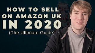 How To Sell On UK Amazon For Beginners  The Ultimate Guide 2020  Amazon FBA Step By Step 2020 [upl. by Asyen]