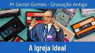 Geziel Gomes A Igreja Ideal [upl. by Finbur548]