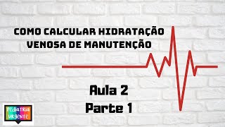 Hidratação venosa de manutenção em pediatria como prescrever Parte 1 [upl. by Kronick]