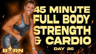 45 Minute Full Body Strength and Cardio Workout  BURN  Day 26 [upl. by Octavla498]