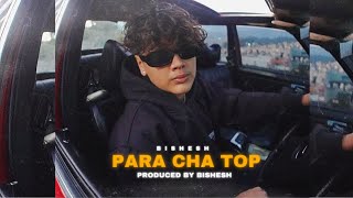 Bishesh  Para Cha Top  Produced By Bishesh  2023 [upl. by Eojyllib]