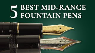 5 Best MidRange Fountain Pens  100300 Quality Pens [upl. by Chaille396]