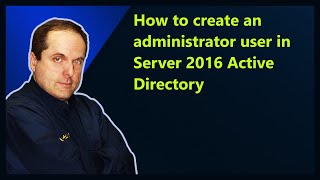 How to create an administrator user in Server 2016 Active Directory [upl. by Shakespeare]