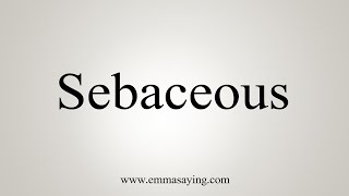 How To Say Sebaceous [upl. by Possing]