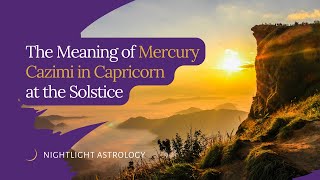 The Meaning of Mercury Cazimi in Capricorn at the Solstice [upl. by Novia]