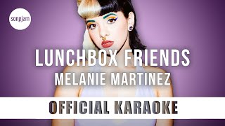 Melanie Martinez  Lunchbox Friends Official Karaoke Instrumental  SongJam [upl. by Ameyn616]