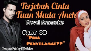 Part 03 Pria Penyelamat  Novel Romantis  Terjebak Cinta Tuan Muda Aneh [upl. by Cutler252]