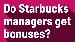 Do Starbucks managers get bonuses [upl. by Neelram386]