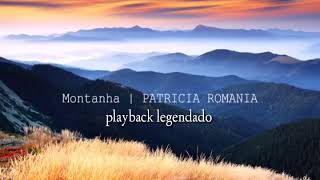 MONTANHA PLAYBACK LEGENDADO PATRÍCIA ROMANIA [upl. by Eerahc]