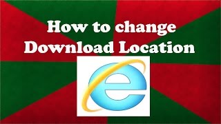 How to change Download Location Internet Explorer [upl. by Compte]