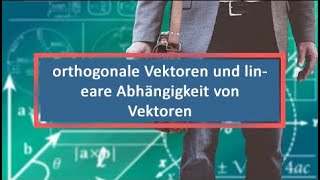 orthogonale Vektoren und lineare Abhängigkeit von Vektoren [upl. by Areik]