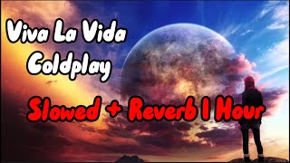 Coldplay  Viva La Vida Slowed  Reverb  1 Hour [upl. by Phil]