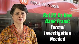 Rs122 Cr New Bank Fraud Formal Investigation Needed [upl. by Auoh]