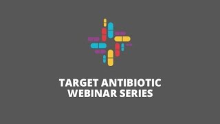 TARGET Antibiotic Webinar Series  Webinar 3 [upl. by Kannry]