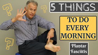 The 5 Things Anyone With Plantar Fasciitis Should Do Every Morning [upl. by Aruat]