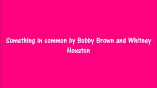 Something in common by Bobby Brown and Whitney Houston Lyrics [upl. by Ithnan]