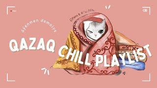 Qazaq chill playlist by AxiSound [upl. by Tsyhtema734]