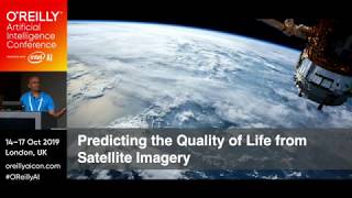 Predicting the Quality of Life from Satellite Imagery  OReilly Conference 2019 London [upl. by Sirovat]