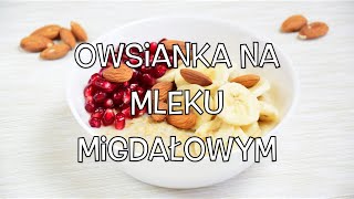 Owsianka na mleku migdałowym  Do Rosołu [upl. by Yendirb333]