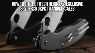 Fitting Heinnie® Exclusive Spyderco UKPK TiTech Scales [upl. by Gustavo]