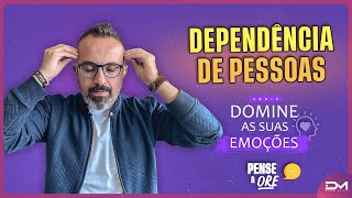 DEPENDÊNCIA DE PESSOAS  DOMINE SUAS EMOÇÕES  PENSE E ORE DIEGOMENIN [upl. by Ailekahs383]