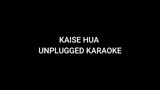 KAISE HUA FULL UNPLUGGED KARAOKE  VISHAL MISHRA  KABIR SINGH [upl. by Thursby944]