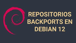 Potencia tu Debian 12 Cómo Añadir y usar Repositorios Backports [upl. by Ettennan475]