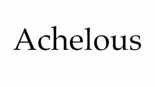 How to Pronounce Achelous [upl. by Lama]