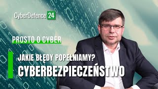 Cyberbezpieczeństwo – jakie błędy popełniamy najczęściej  Prosto o cyber [upl. by Fonseca]