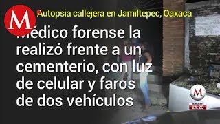 Realizan autopsia en calles de Jamiltepec Oaxaca [upl. by Hanahsuar272]